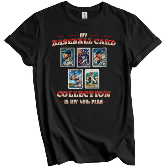 My Baseball Card Collection Is My 401k Plan Funny Collector T-Shirt