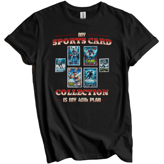 My Sports Card Collection Is My 401k Plan Funny Collector T-Shirt