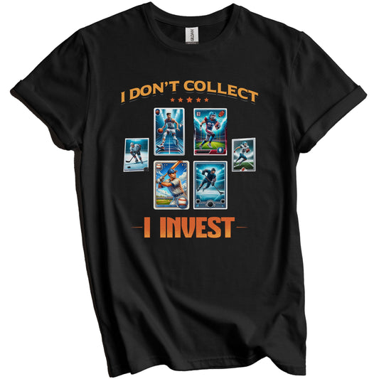 I Don't Collect I Invest Funny Sports Card Collector T-Shirt
