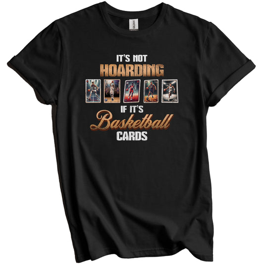 Sports Collector It's Not Hoarding If It's Basketball Cards T-Shirt