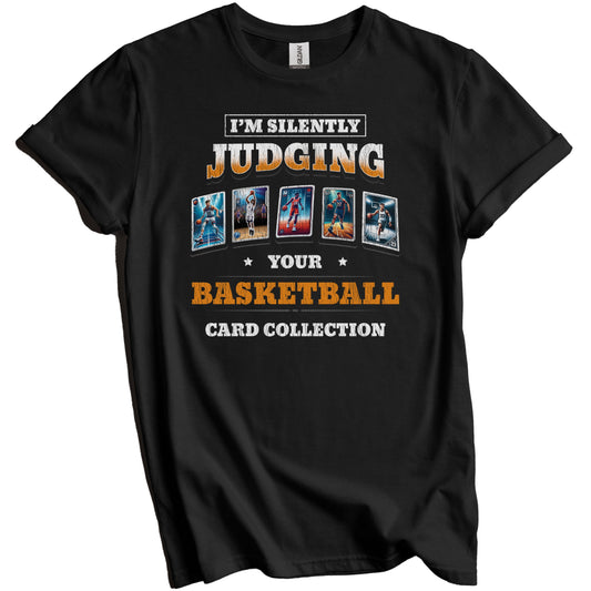 I'm Silently Judging Your Basketball Card Collection Funny T-Shirt