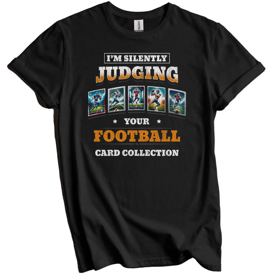I'm Silently Judging Your Football Card Collection Funny T-Shirt