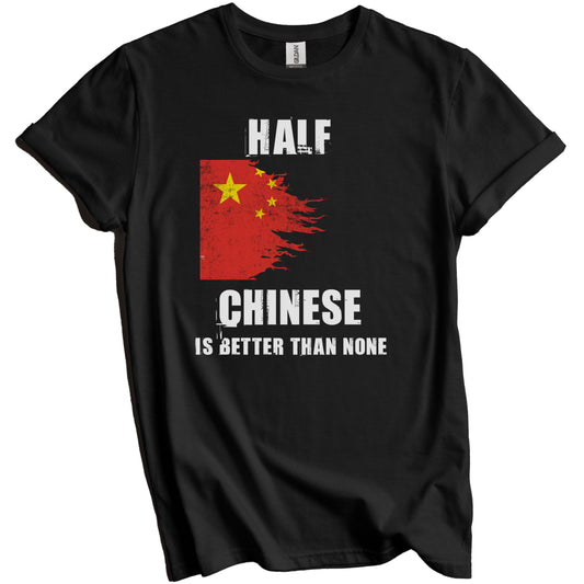 Half Chinese Is Better Than None Funny China T-Shirt