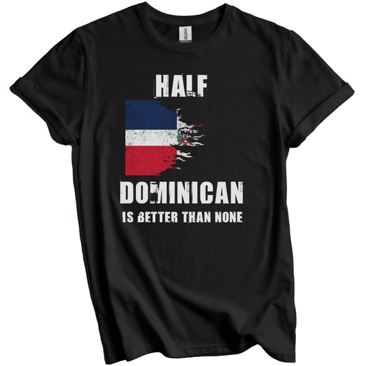 Half Dominican Is Better Than None Funny Dominican Republic T-Shirt