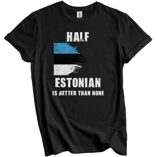 Half Estonian Is Better Than None Funny Estonia T-Shirt