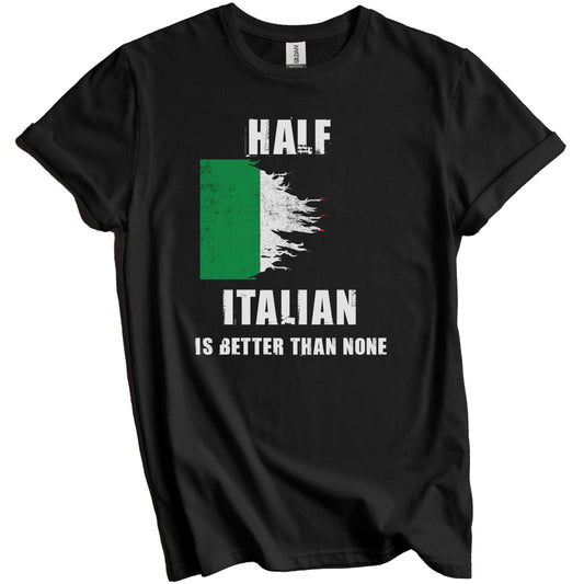 Half Italian Is Better Than None Funny Italy T-Shirt