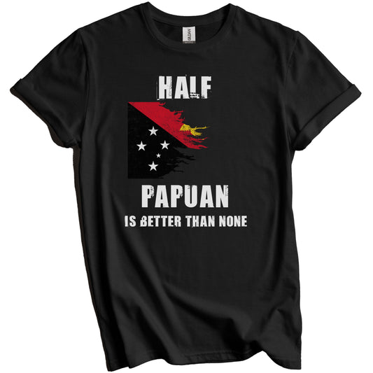 Half Papuan Is Better Than None Funny Papua New Guinea T-Shirt
