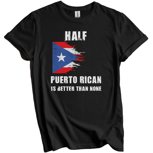 Half Puerto Rican Is Better Than None Funny Puerto Rico T-Shirt