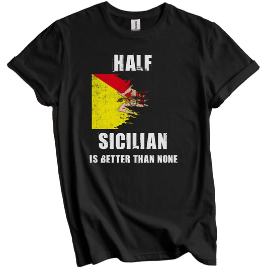 Half Sicilian Is Better Than None Funny Sicily T-Shirt