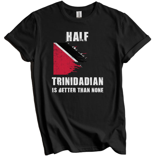 Half Trinidadian Is Better Than None Funny Trinidad Tobago T-Shirt