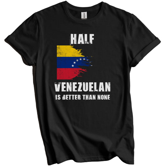 Half Venezuelan Is Better Than None Funny Venezuela T-Shirt
