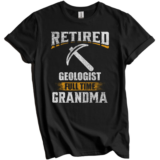 Retired Geologist Full Time Grandma Funny Grandparent T-Shirt - Retirement Party Gift