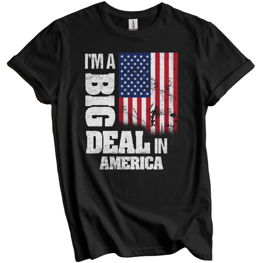 I'm A Big Deal In America Funny American Flag T-Shirt