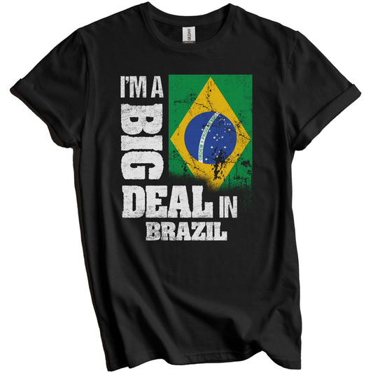I'm A Big Deal In Brazil Funny Brazilian Flag T-Shirt