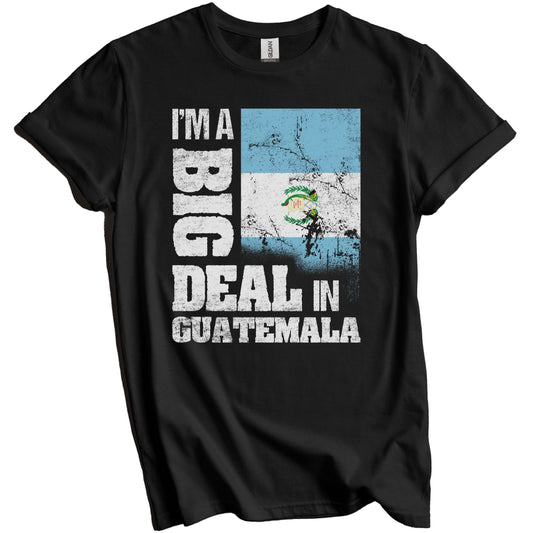 I'm A Big Deal In Guatemala Funny Guatemalan Flag T-Shirt
