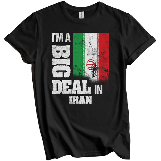 I'm A Big Deal In Iran Funny Iranian Flag T-Shirt