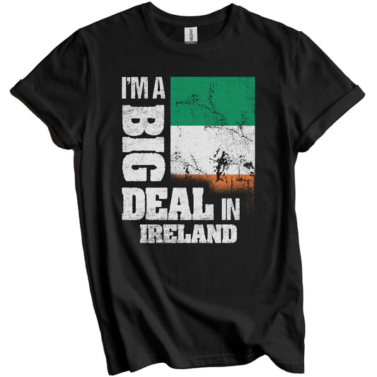 I'm A Big Deal In Ireland Funny Irish Flag T-Shirt