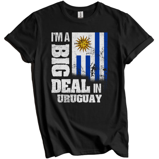 I'm A Big Deal In Uruguay Funny Uruguayan Flag T-Shirt