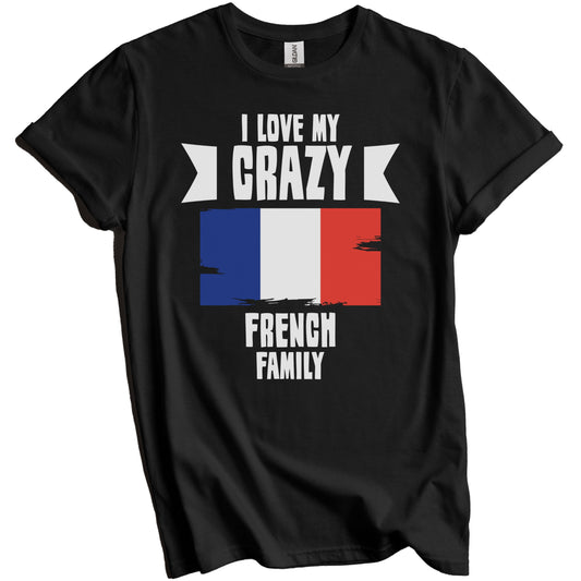 I Love My Crazy French Family Funny France Flag T-Shirt