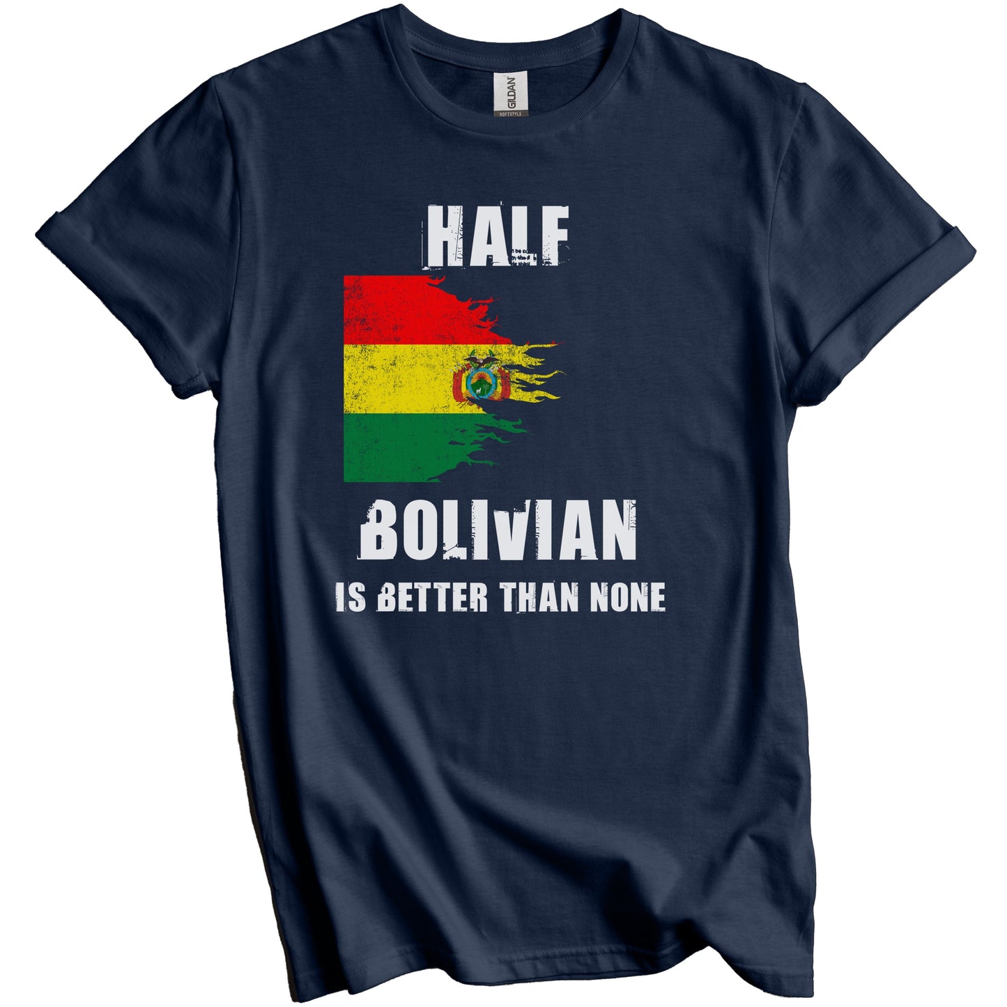 Half Bolivian Is Better Than None Funny Bolivia T-Shirt