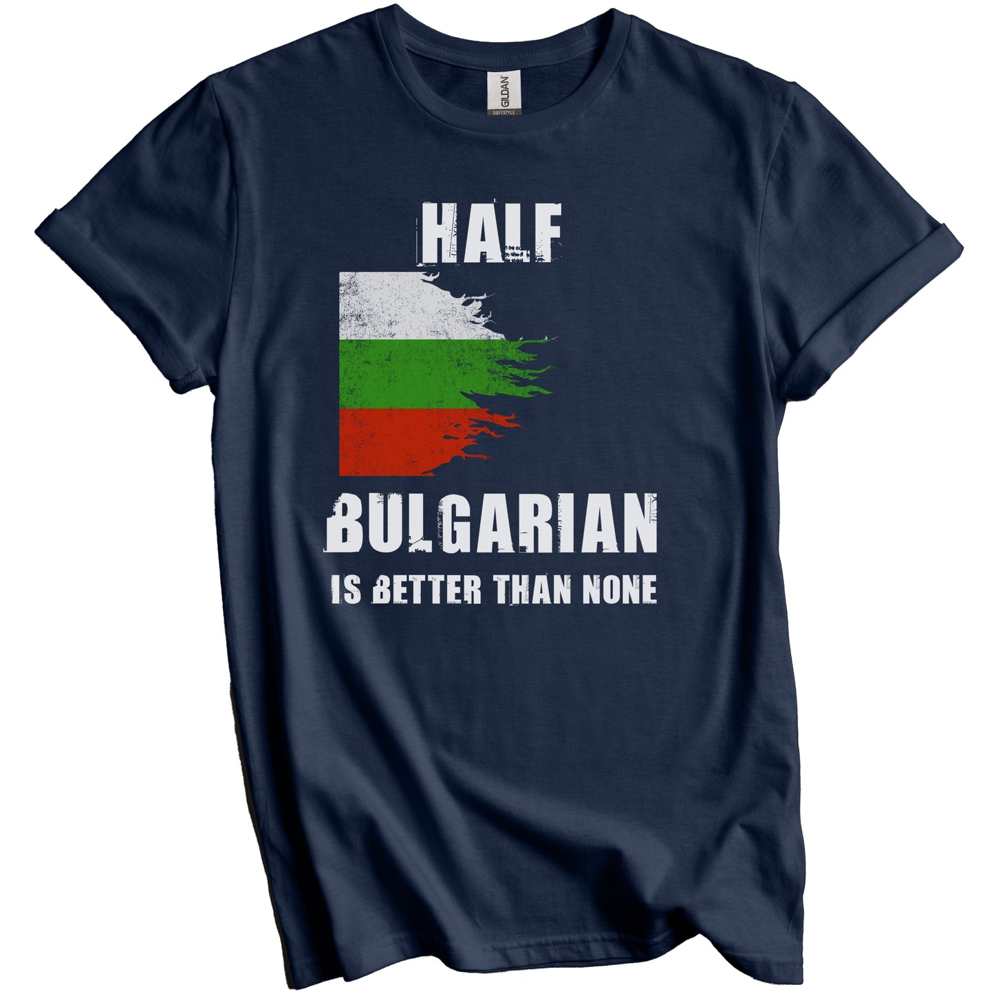 Half Bulgarian Is Better Than None Funny Bulgaria T-Shirt