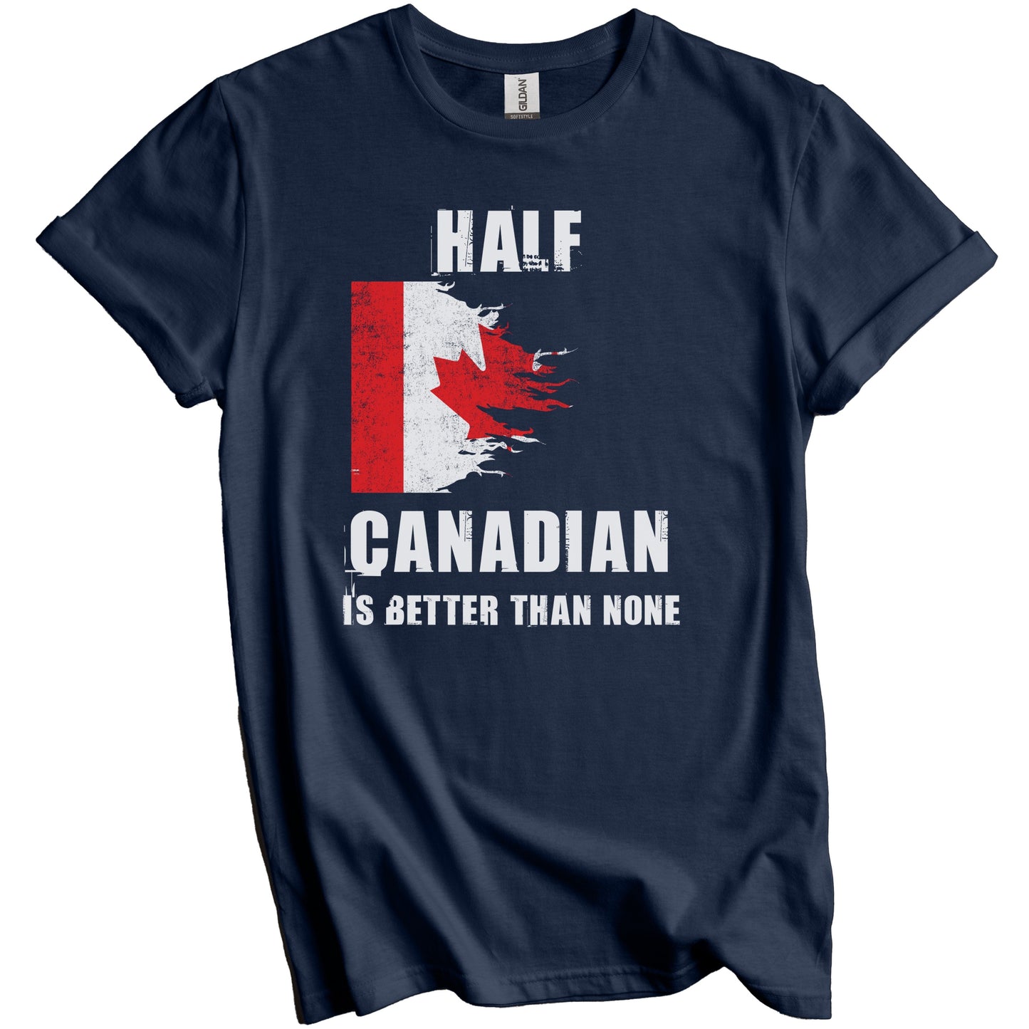 Half Canadian Is Better Than None Funny Canada T-Shirt