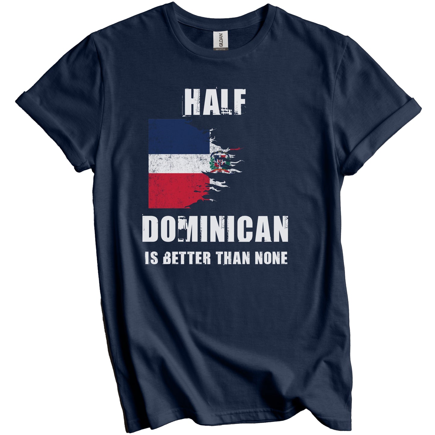 Half Dominican Is Better Than None Funny Dominican Republic T-Shirt