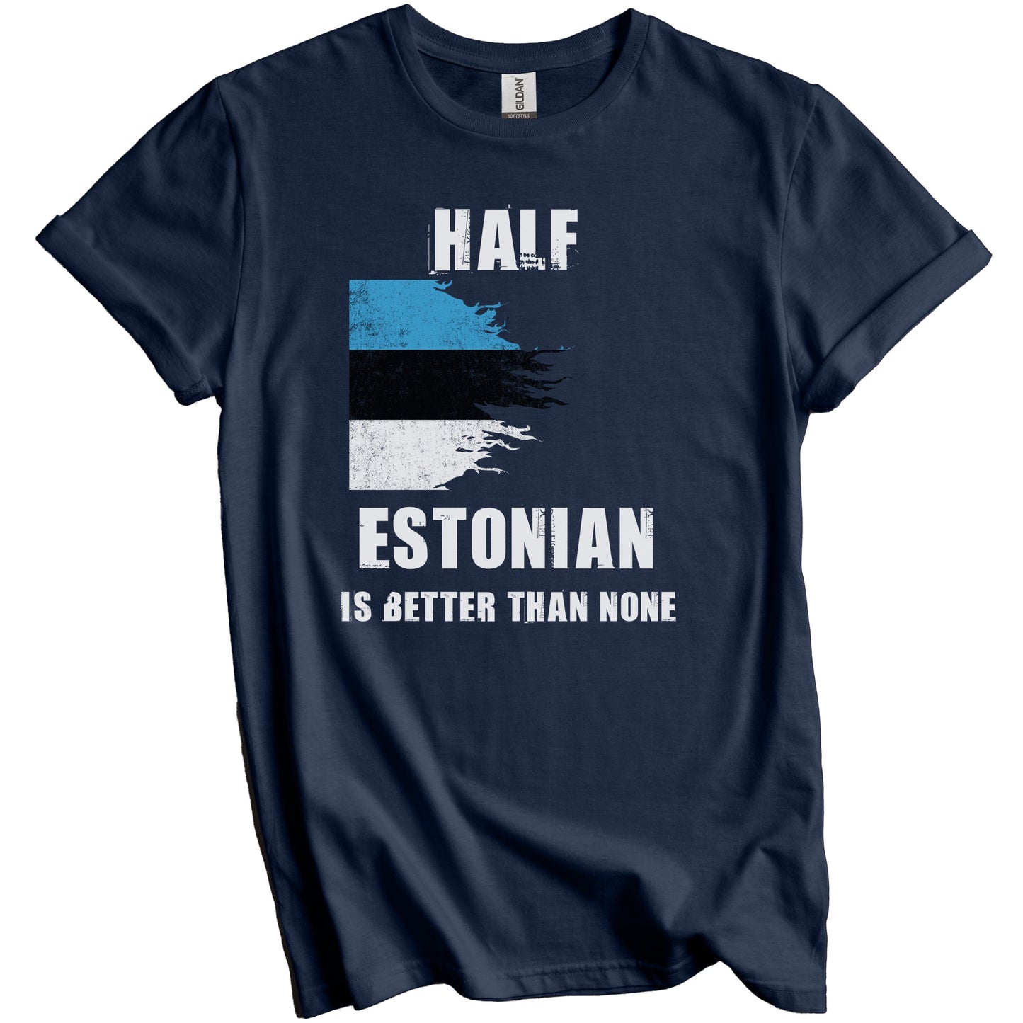 Half Estonian Is Better Than None Funny Estonia T-Shirt