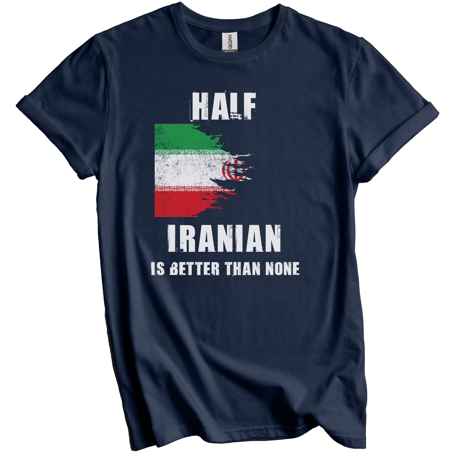 Half Iranian Is Better Than None Funny Iran T-Shirt