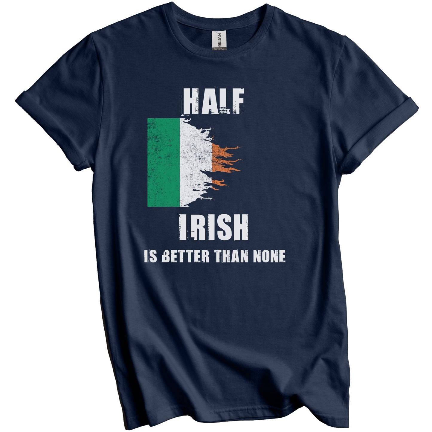Half Irish Is Better Than None Funny Ireland T-Shirt