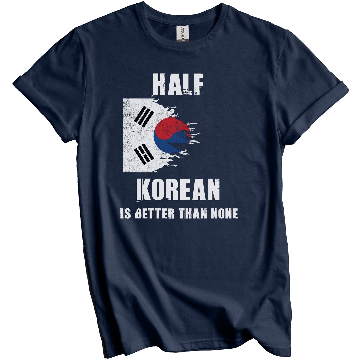 Half Korean Is Better Than None Funny Korea T-Shirt