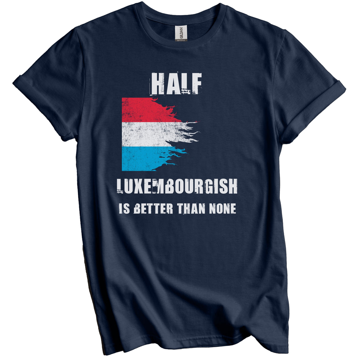 Half Luxembourgish Is Better Than None Funny Luxembourg T-Shirt