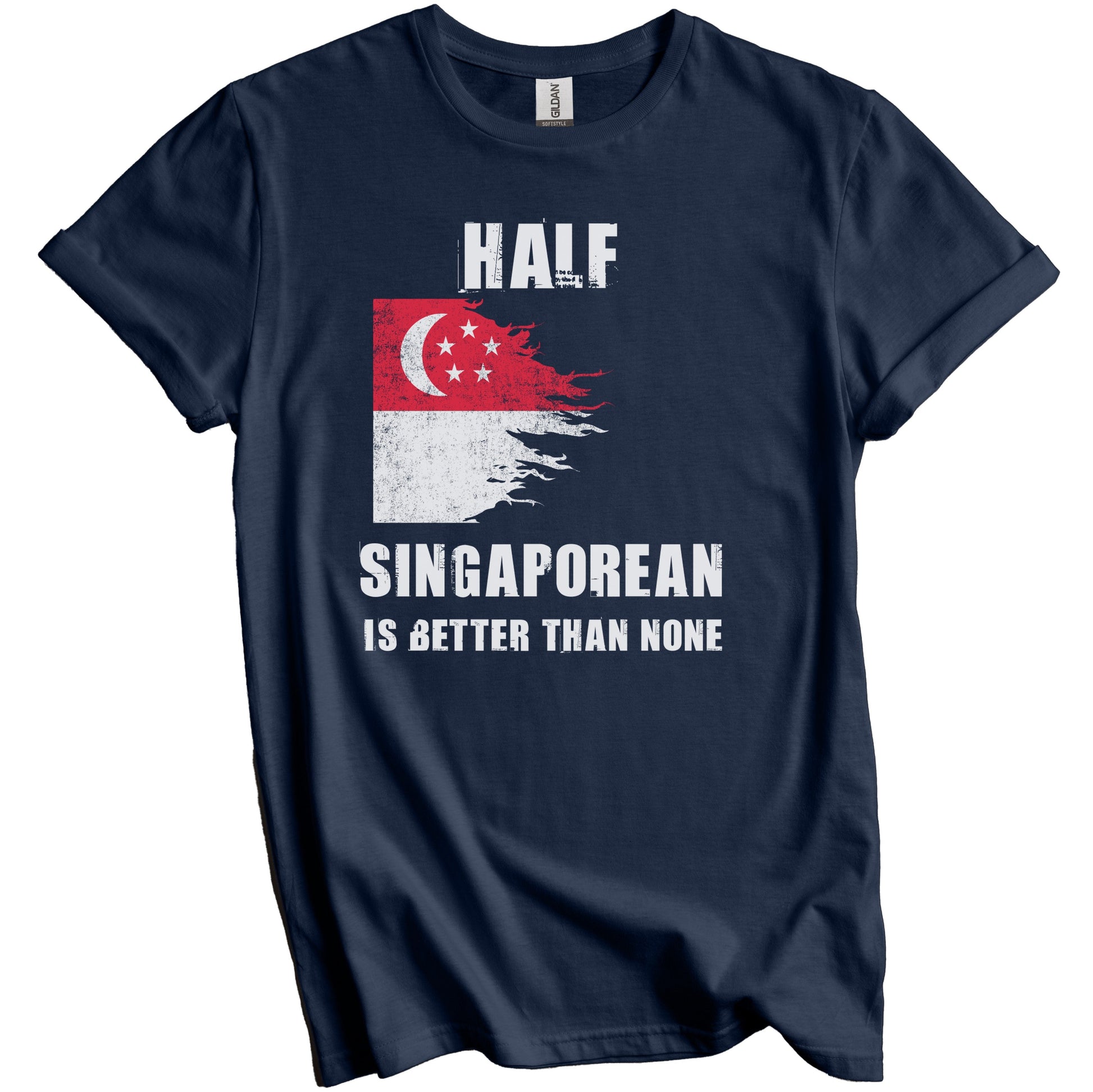 Half Singaporean Is Better Than None Funny Singapore T-Shirt