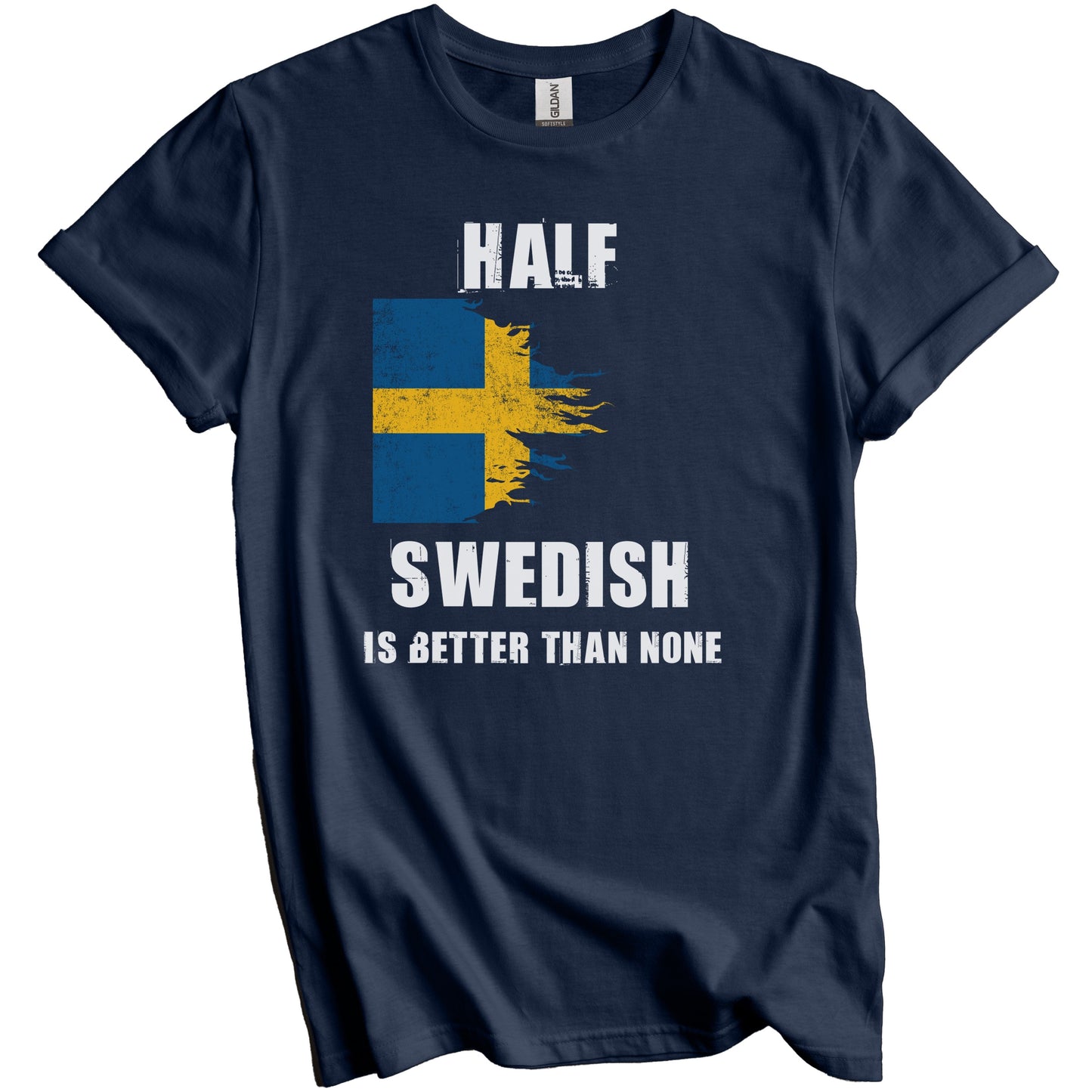 Half Swedish Is Better Than None Funny Sweden T-Shirt