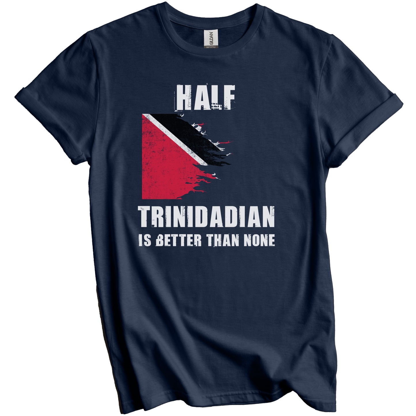 Half Trinidadian Is Better Than None Funny Trinidad Tobago T-Shirt