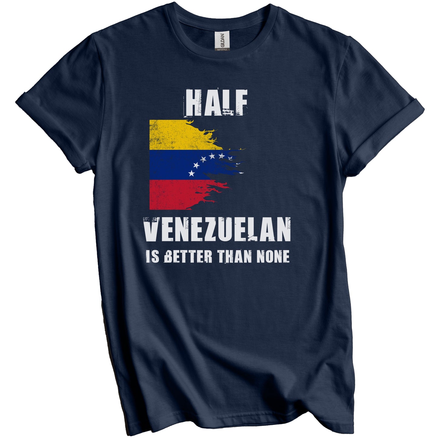 Half Venezuelan Is Better Than None Funny Venezuela T-Shirt