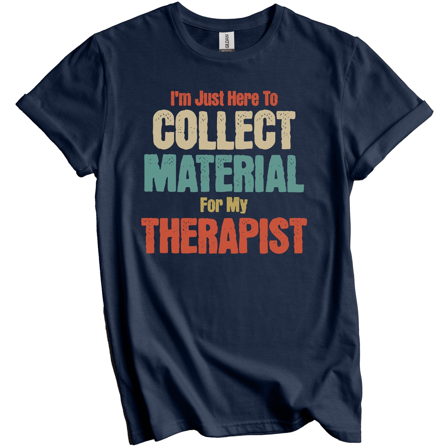 I'm Just Here To Collect Material For My Therapist Funny Family Party T-Shirt
