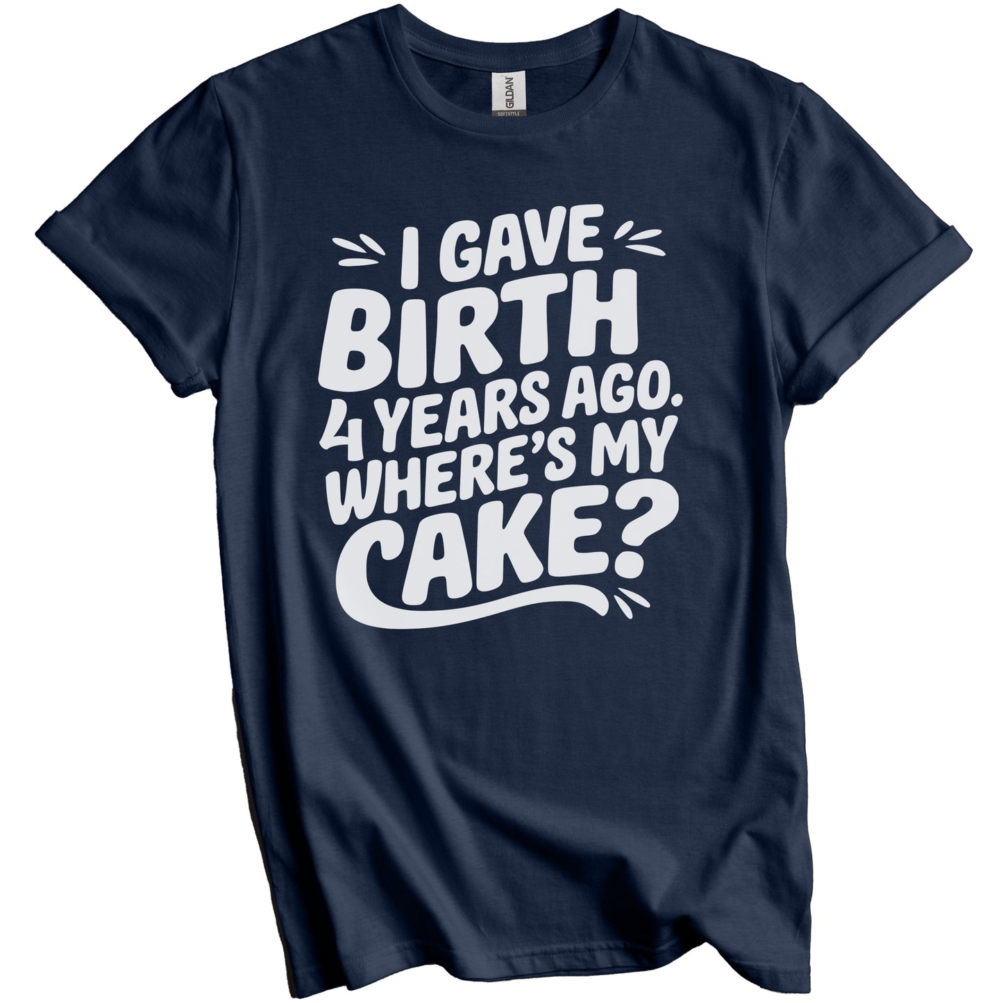 4th Birthday Shirt for Mom - I Gave Birth 4 Years Ago Where's My Cake? Funny T-Shirt