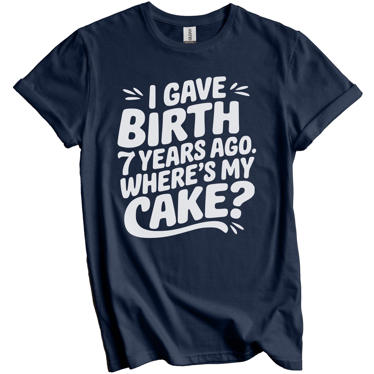 7th Birthday Shirt for Mom - I Gave Birth 7 Years Ago Where's My Cake? Funny T-Shirt
