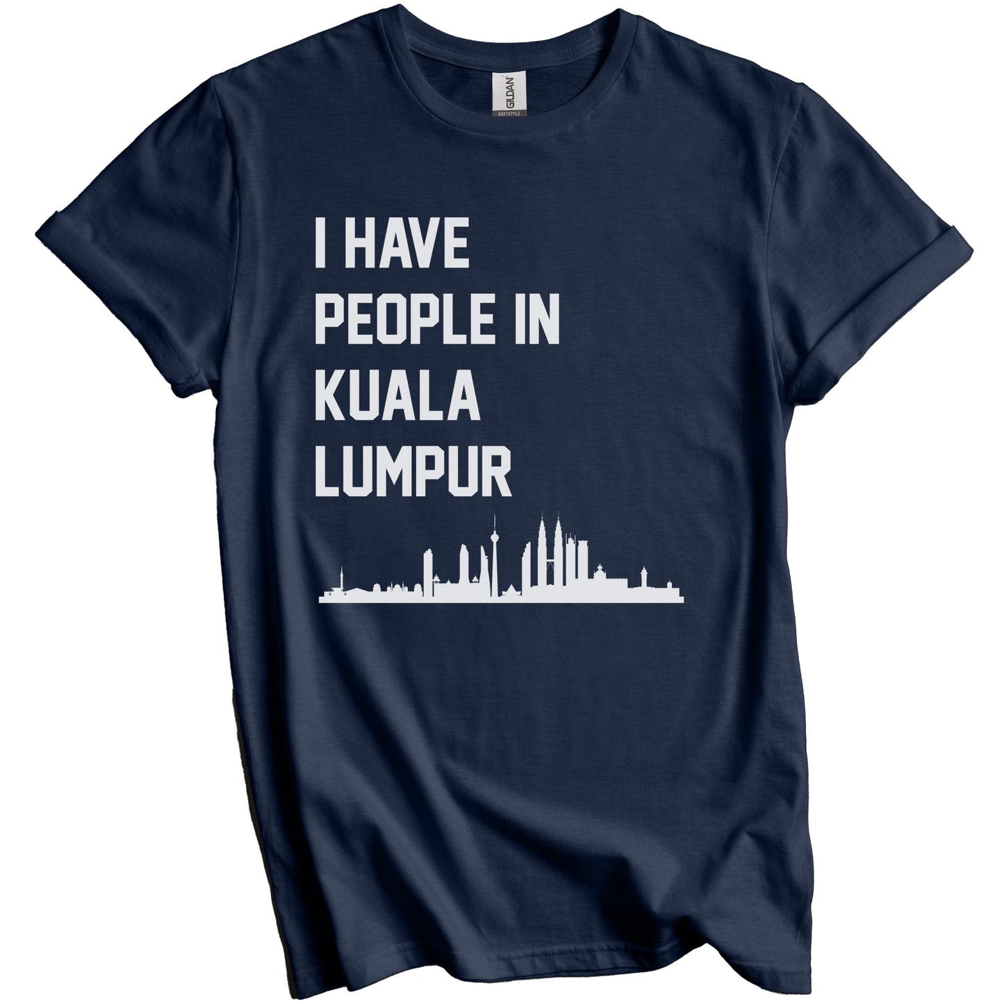 I Have People In Kuala Lumpur Malaysia Skyline T-Shirt