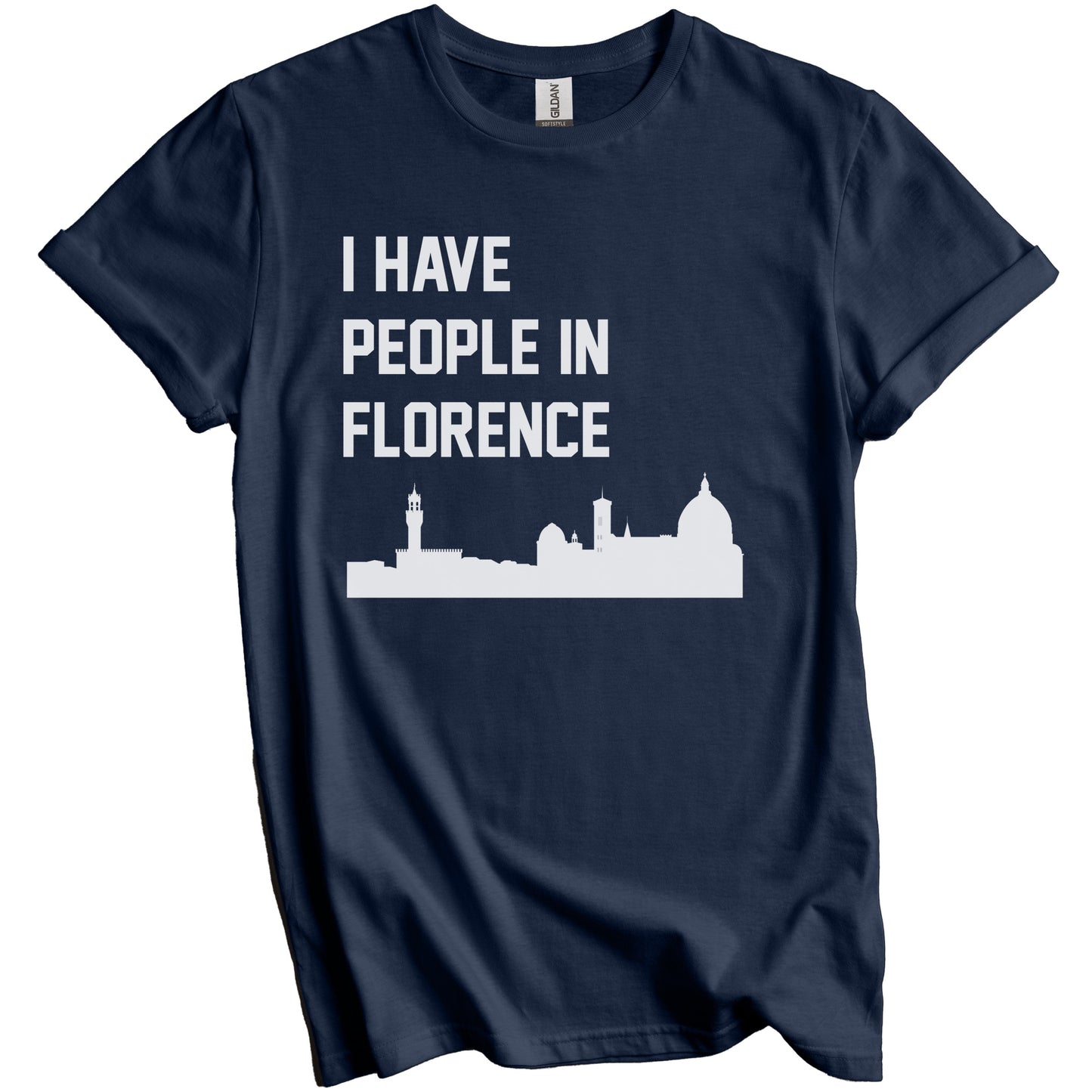 I Have People In Florence Italy Skyline T-Shirt