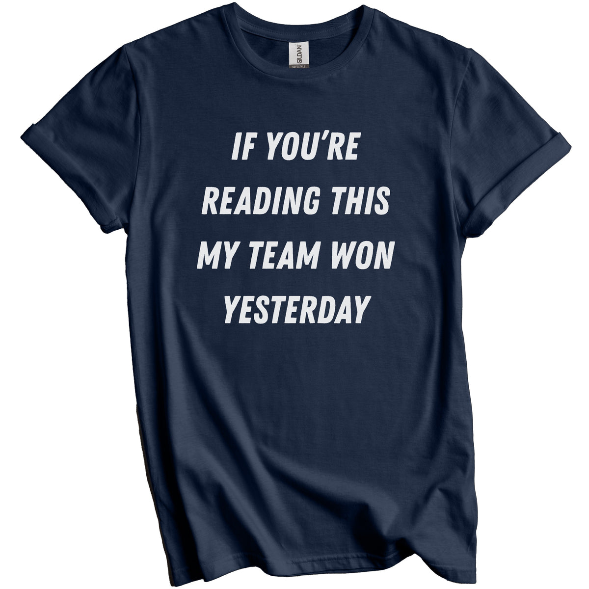 Funny Sports Fan Shirt - If You're Reading This My Team Won Yesterday T-Shirt