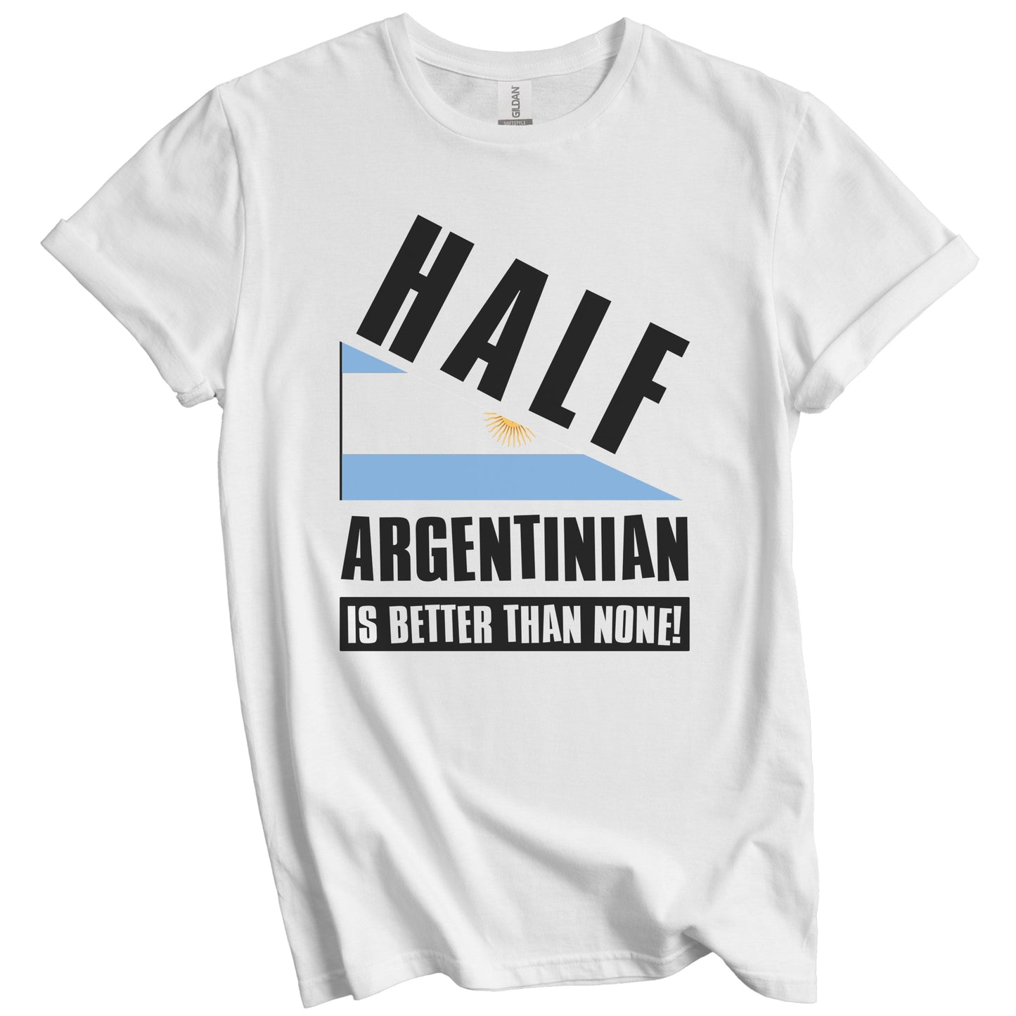 Half Argentinian Is Better Than None Funny Argentina Flag T-Shirt