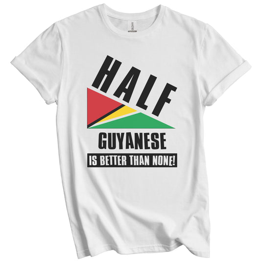Half Guyanese Is Better Than None Funny Guyana Flag T-Shirt