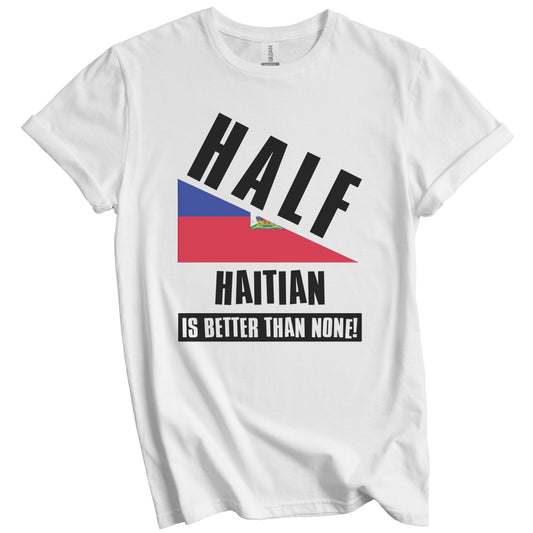 Half Haitian Is Better Than None Funny Haiti Flag T-Shirt