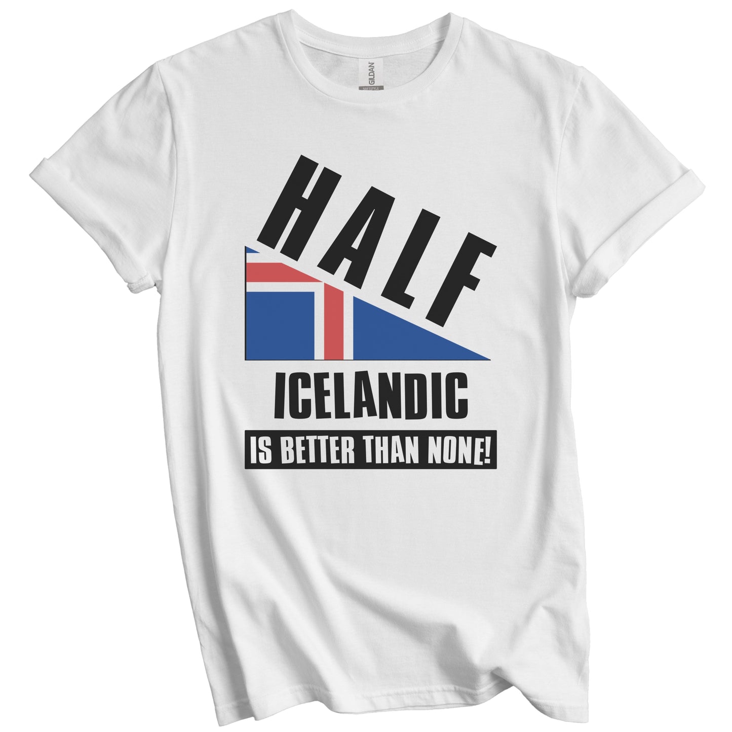 Half Icelandic Is Better Than None Funny Iceland Flag T-Shirt