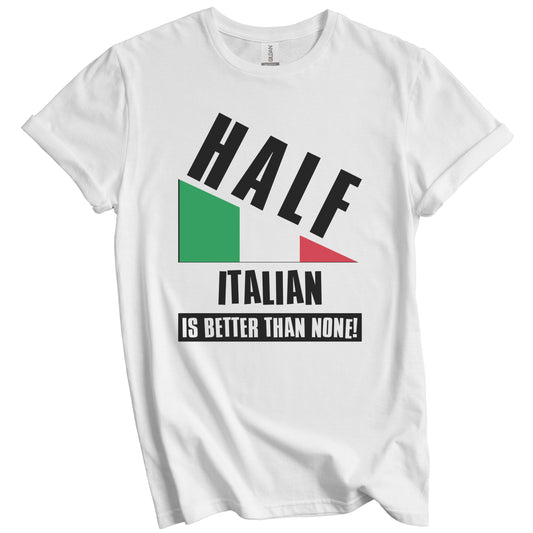 Half Italian Is Better Than None Funny Italy Flag T-Shirt