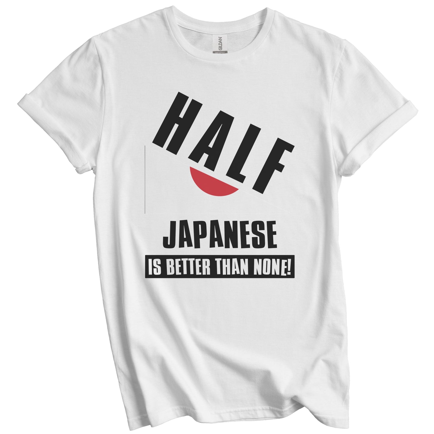 Half Japanese Is Better Than None Funny Japan Flag T-Shirt