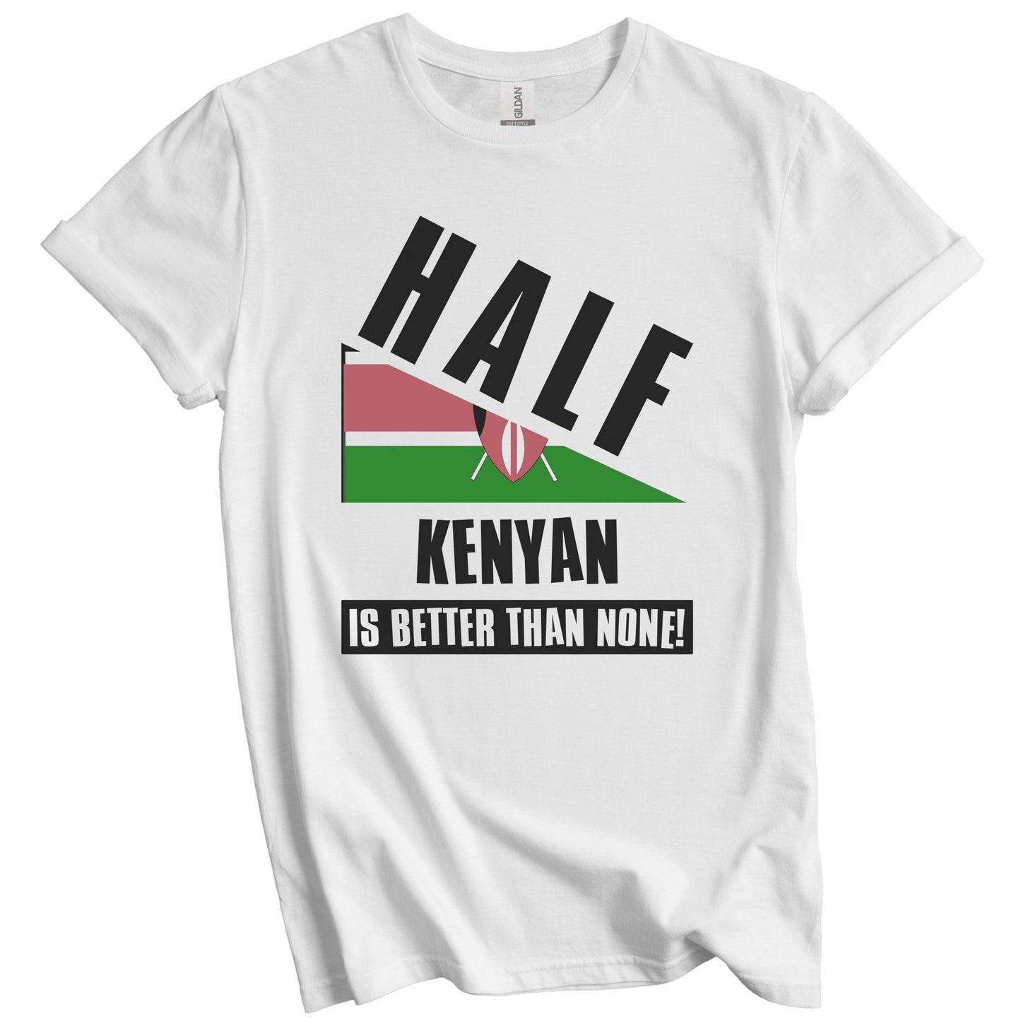 Half Kenyan Is Better Than None Funny Kenya Flag T-Shirt