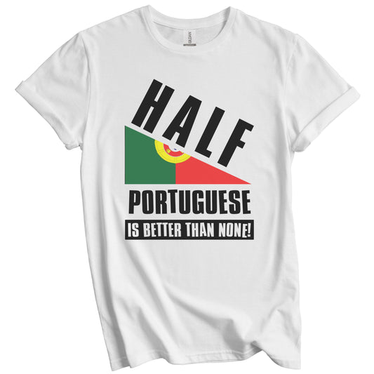 Half Portuguese Is Better Than None Funny Portugal Flag T-Shirt
